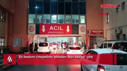 Ev baskını cinayetinin altından 'kan davası' çıktı