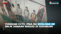 Terekam CCTV, Pria ini Nyolong HP Milik Jamaah Masjid di Sukabumi