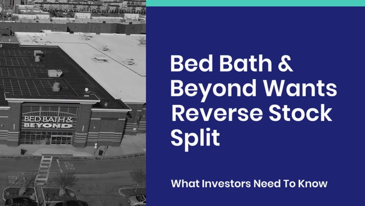 Bed Bath & Beyond Wants Reverse Stock Split: What Investors Need To Know