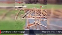 Aksaray'da fırtına ve hortum yıktı geçti