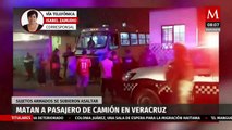 Sujetos armados asesinan a pasajero tras asaltar un camión en Veracruz