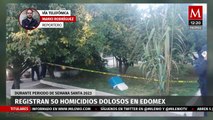 Durante Semana Santa se registraron 50 homicidios dolosos en el Edomex