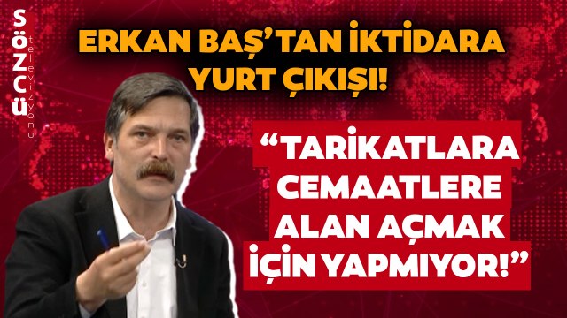 Erkan Baş'tan İktidara Yurt Çıkışı! Tarikatlara Cemaatlere Mecbur Kalsınlar Diye Yapmıyor