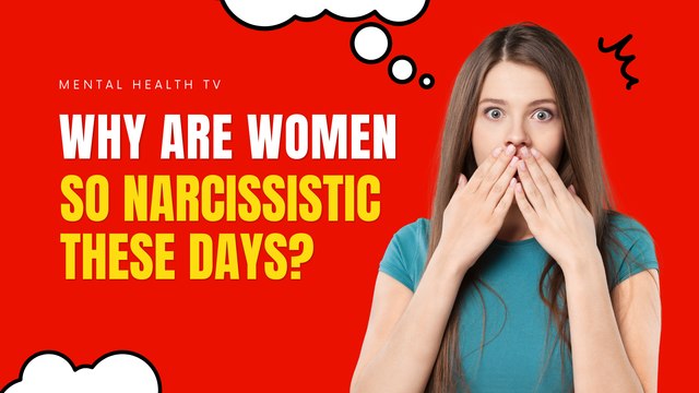 Why Are Women So Narcissistic These Days?