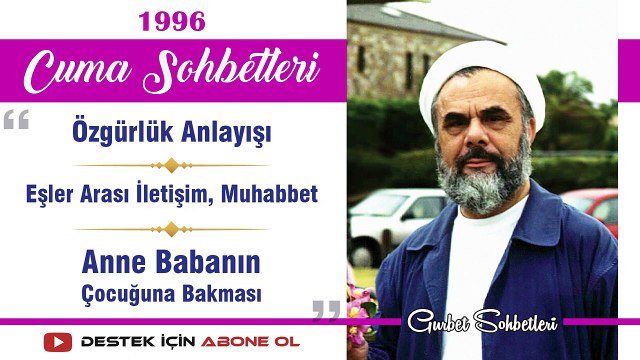 Özgürlük Anlayışı, Eşler Arası İletişim, Muhabbet, Anne Babanın Çocuğuna Bakması - Mahmud Esad Coşan - Cuma Sohbetleri