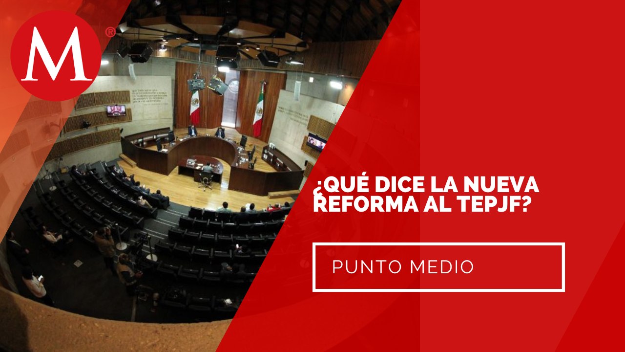 ¿Qué debemos saber sobre la propuesta de reforma para limitar al TEPJF? | Punto Medio
