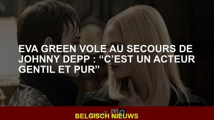 Eva Green vole au secours de Johnny Depp : “C’est un acteur gentil et pur”