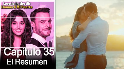 Love is in the Air / Llamas A Mi Puerta - Capitulo 35 (Resumen Del Capítulo)