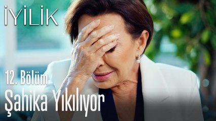 Şahika yıkılıyor - İyilik 12. Bölüm