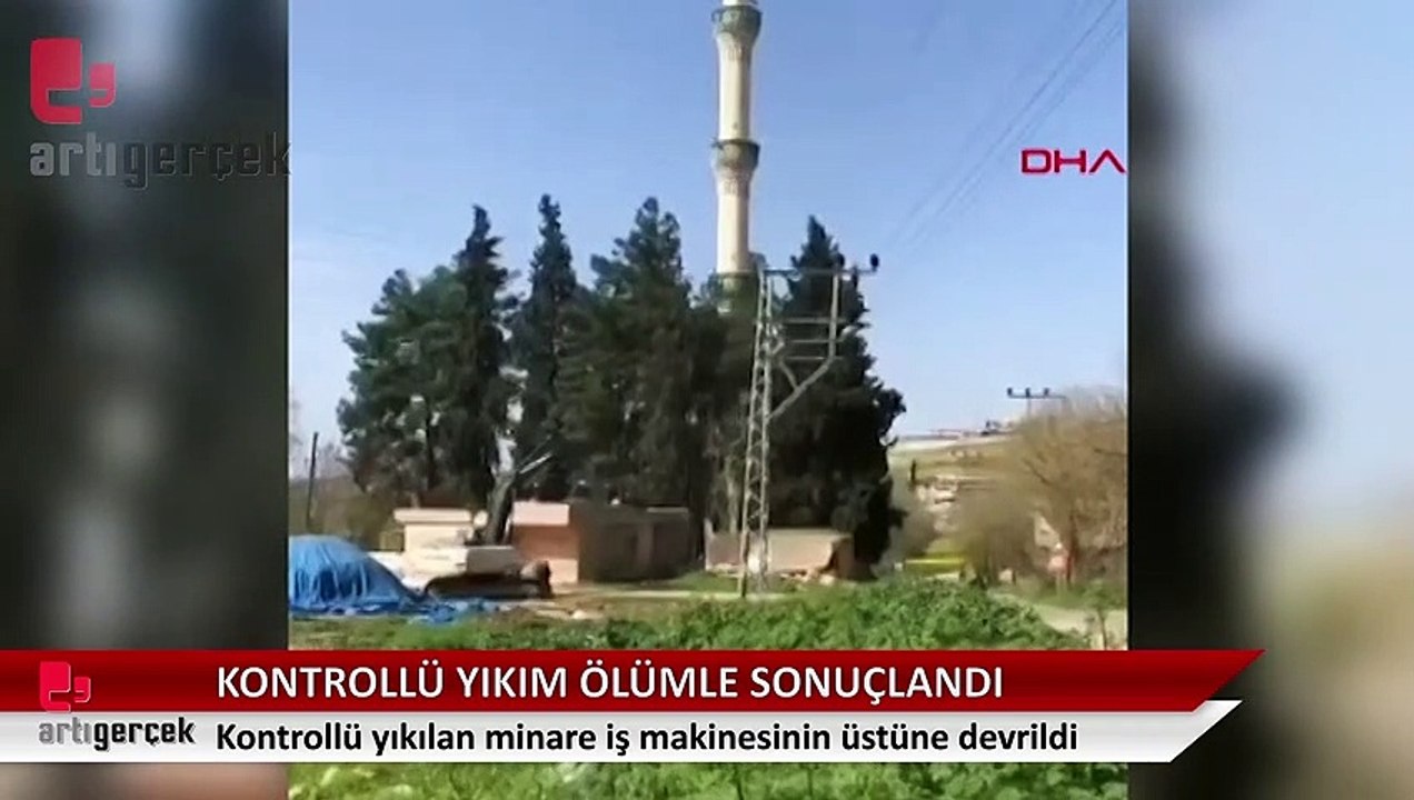 Minare kontrollü yıkım sırasında iş makinesinin üstüne devrildi: 1 ölü