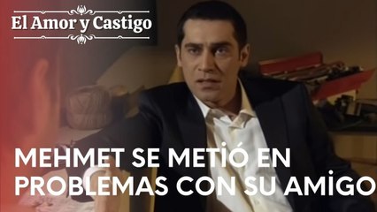Mehmet se metió en problemas con su amigo. | Amor y Castigo - Episodio 16