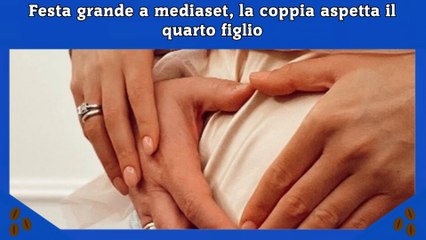 Festa grande a mediaset, la coppia aspetta il quarto figlio