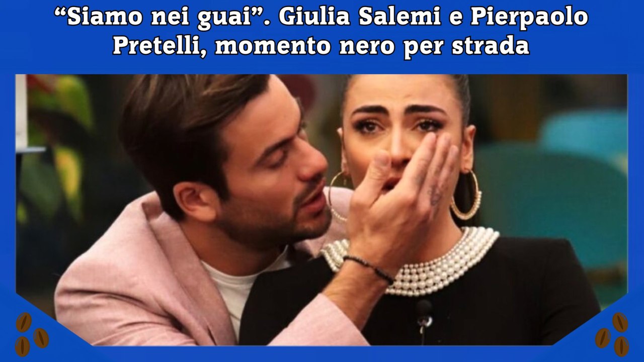 “Siamo nei guai”. Giulia Salemi e Pierpaolo Pretelli, momento nero per strada
