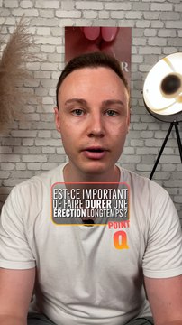 POINT Q - Doctor JFK : Est-ce important de faire durer une érection longtemps ?