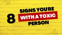 8 Signs You're With a Toxic Person
