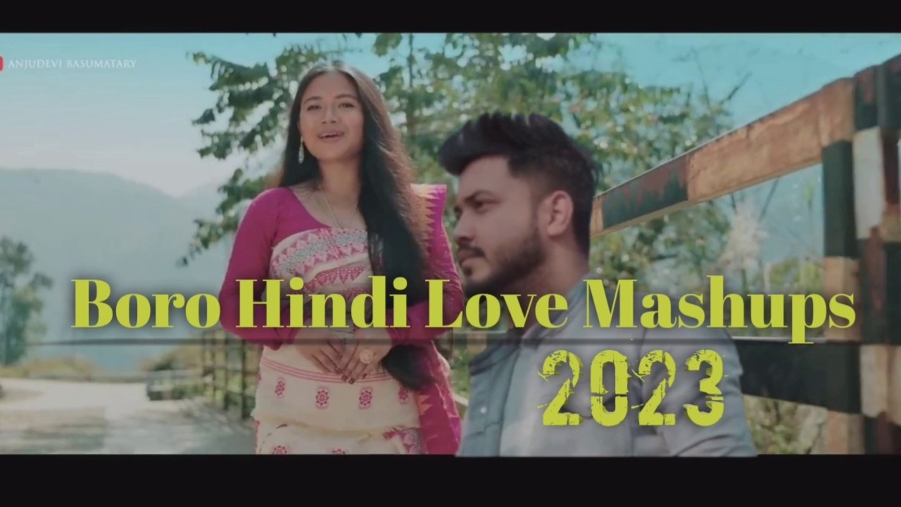 New Boro Hindi Assamese Love Mashups 2023