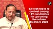 52 fresh faces to contest among 189 candidates for upcoming Karnataka Elections 2023