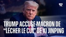 Donald Trump accuse Emmanuel Macron de “lécher le cul” de Xi Jinping