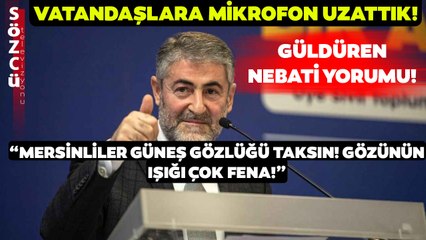 Mersinlilere Mikrofon Uzattık... Vatandaşlardan Güldüren Bakan Nebati Yorumu!