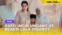 Raffi Ahmad Cengegesan Ingin Undang AT, Reaksi Mbak Lala Banjir Pujian: Dia Hargain Nagita Slavina