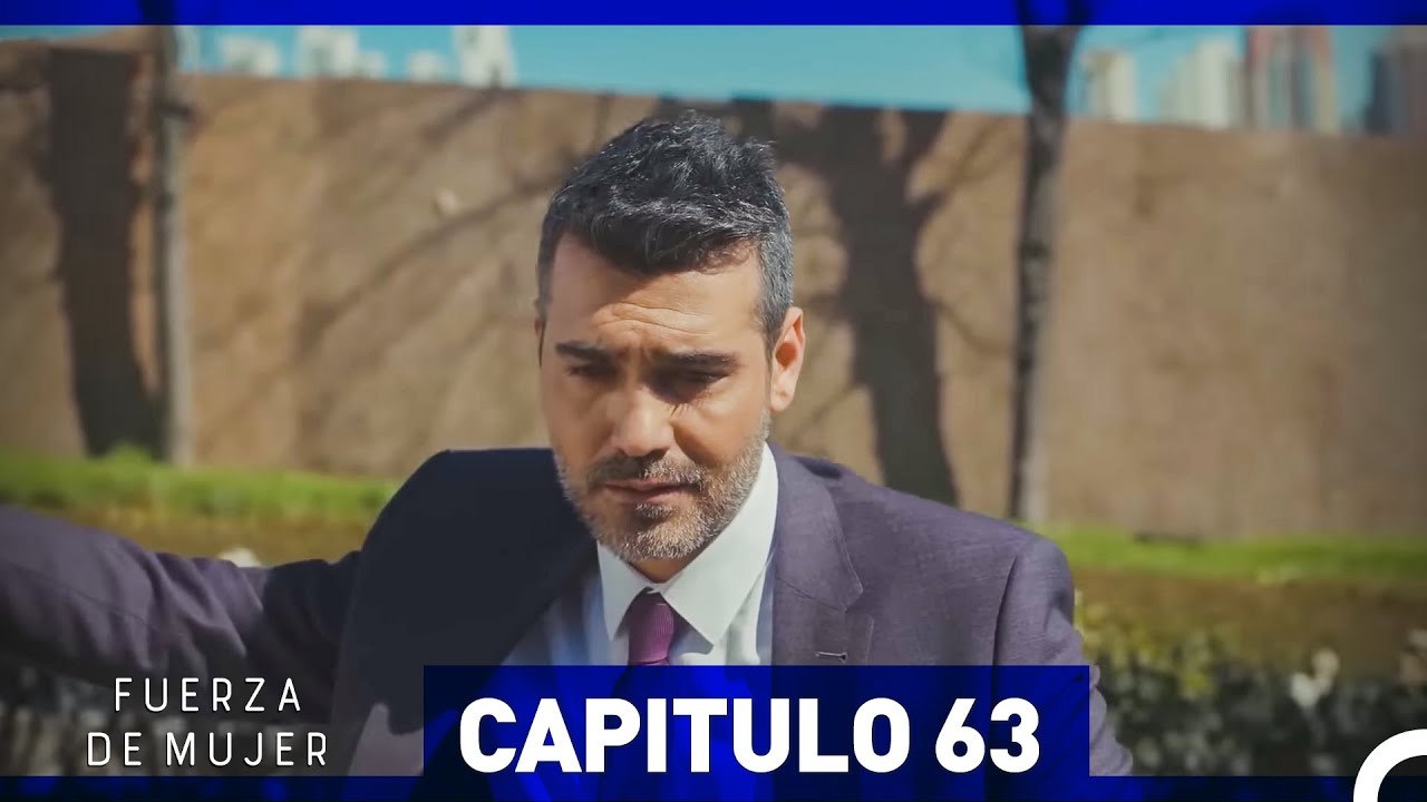 Fuerza de Mujer Capítulo 63 Vídeo Dailymotion