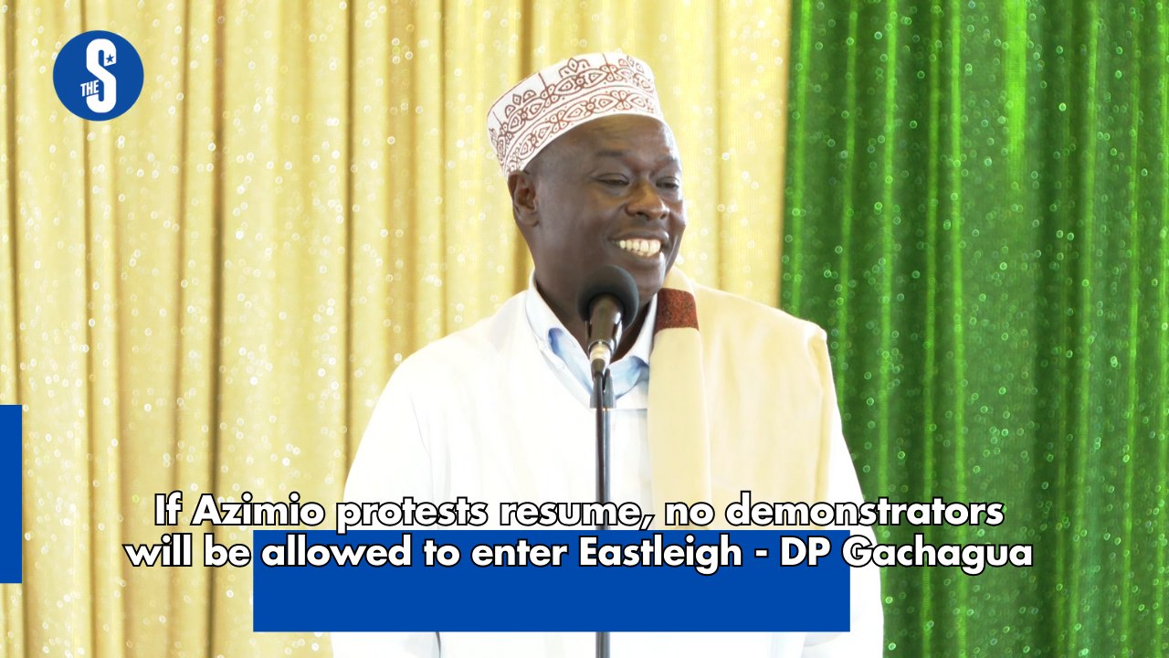 If Azimio protests resume, no demonstrators will be allowed to enter Eastleigh - DP Gachagua