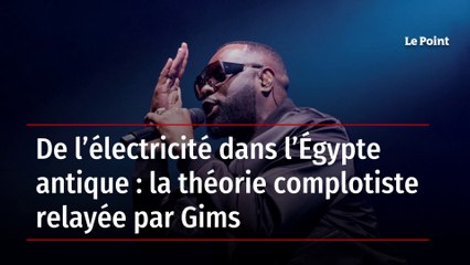 De l’électricité dans l’Égypte antique : la théorie complotiste relayée par Gims