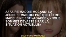 Affaire Maddie McCann: la jeune femme qui prétend être Madeleine est «agacée», «nous sommes dévastés