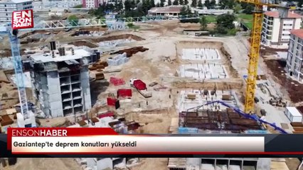 Gaziantep'te deprem konutları yükseldi