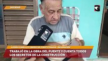 Trabajó en la obra del puente y cuenta todos los secretos de la construcción