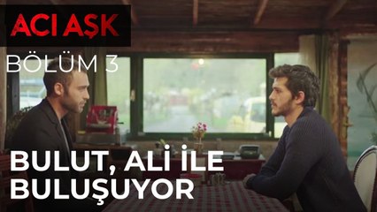 Acı Aşk - Bulut, Ali ile Konuşmaya Geliyor - 3. Bölüm