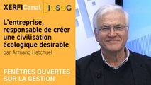 L’entreprise, responsable de créer une civilisation écologique désirable [Armand Hatchuel]