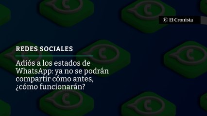 Adiós a los estados de WhatsApp: ya no se podrán compartir cómo antes, ¿cómo funcionarán?