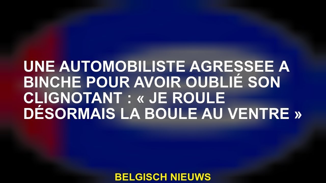 Une automobiliste agressée à Binche pour avoir...