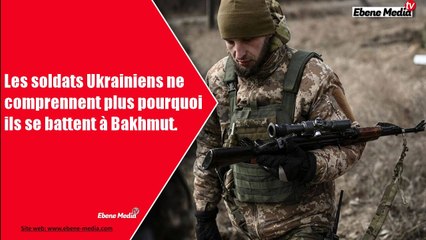 Les soldats ukrainiens désorientés abandonnent la ville de Bakhmut