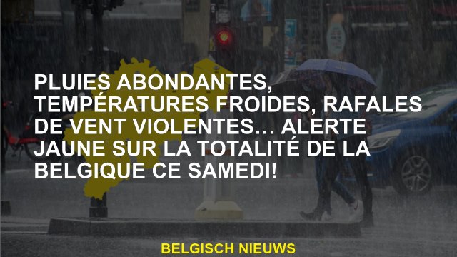 Pluies abondantes, températures froides, rafales de vent violentes… alerte jaune sur la totalité de