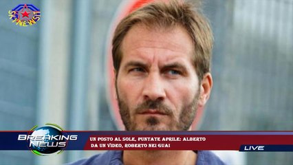 Un posto al sole, puntate aprile: Alberto  da un video, Roberto nei guai