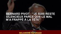 Bernard Pivot : “Je suis resté silencieux parce que le mal m’a frappé à la tête”