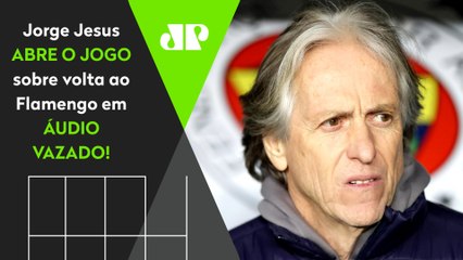 Em ÁUDIO VAZADO, Jorge Jesus FALA TUDO sobre VOLTA ao Flamengo!