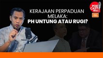 Kerajaan Perpaduan Melaka: PH untung atau rugi?