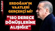 Ahat Andican Erdoğan'ın Vaatlerini Bu Sözlerle Değerlendirdi: 180 Derece Dönüşlerine Alışığız