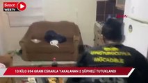 13 Kilo 694 gram esrarla yakalanan 2 şüpheli tutuklandı