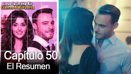 Love is in the Air / Llamas A Mi Puerta - Capitulo 50 (Resumen Del Capítulo)