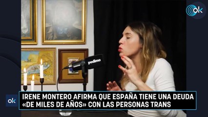 Irene Montero afirma que España tiene una deuda «de miles de años» con las personas trans