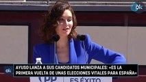 Ayuso lanza a sus candidatos municipales: «Es la primera vuelta de unas elecciones vitales para España»