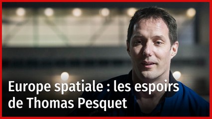 Europe spatiale : les espoirs de Thomas Pesquet