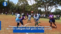 Thogoto Teachers Training College hosts the Inter-collegiate ball game championship