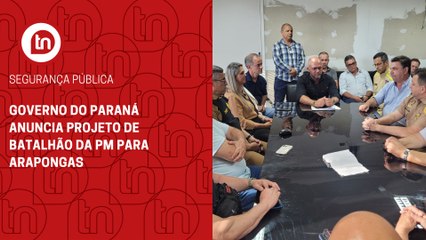 Governo do Paraná anuncia projeto de batalhão da PM para Arapongas