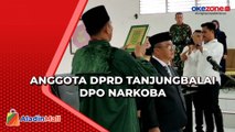 DPO Kasus Narkoba Dilantik Jadi Anggota DPRD Tanjungbalai