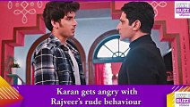 Kundali Bhagya spoiler_ Karan gets angry with Rajveer’s rude behaviour